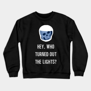 Hey, Who Turned Out the Lights? Crewneck Sweatshirt